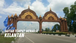 Review Tempat Menarik di Kelantan Malaysia