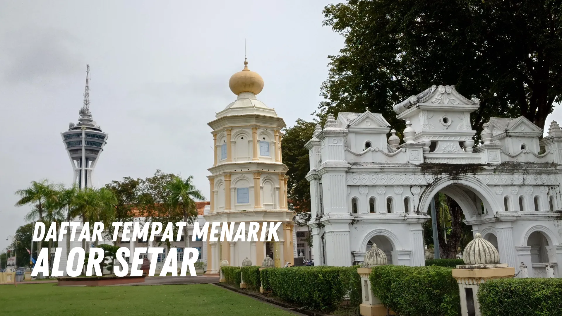 Review Tempat Menarik di Alor Setar Malaysia