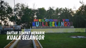 Review Tempat Menarik di Kuala Selangor Malaysia