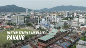 Review Tempat Menarik di Pahang Malaysia
