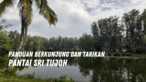 Review Pantai Sri Tujoh Malaysia