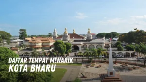 Review Tempat Menarik di Kota Bharu Malaysia