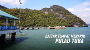 Review Tempat Menarik di Pulau Tuba Malaysia