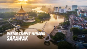 Review Tempat Menarik di Sarawak Malaysia