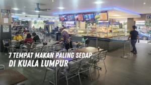 7 Tempat Makan Paling Sedap di Kuala Lumpur Malaysia