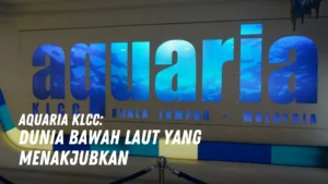 Aquaria KLCC Dunia Bawah Laut yang Menakjubkan di Malaysia