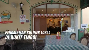 Pengalaman Kuliner Lokal di Bukit Tinggi Malaysia