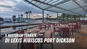 Restoran Terbaik di Lexis Hibiscus Port Dickson Malaysia