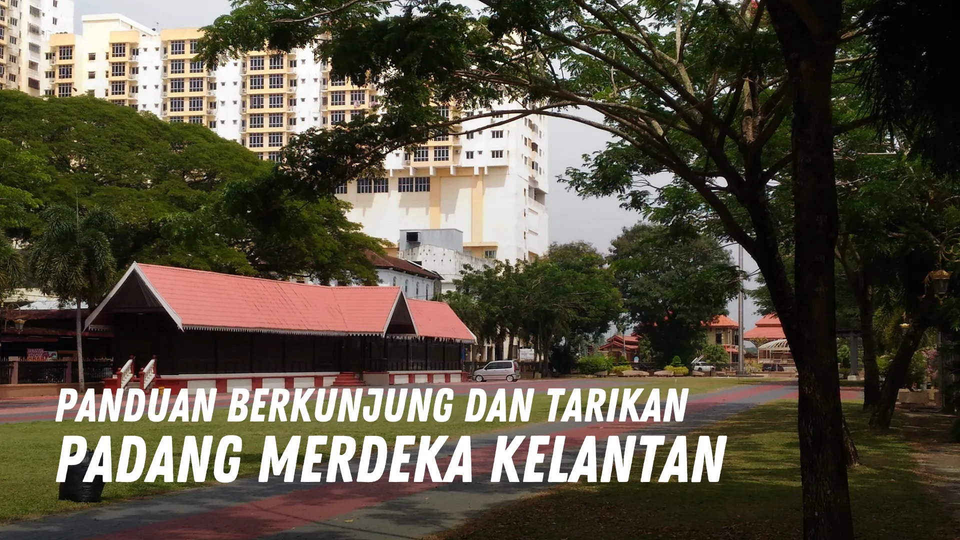 Review Padang Merdeka Kelantan Malaysia