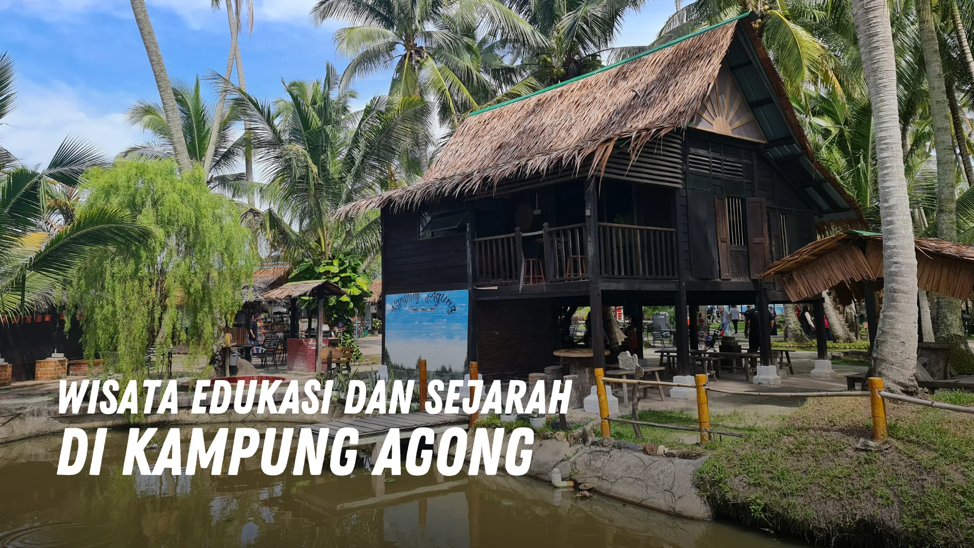 Wisata Edukasi dan Sejarah Di Kampung Agong Malaysia
