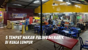 5 Tempat Makan Paling Menarik di Kuala Lumpur Malaysia