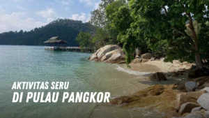 Aktivitas Seru di Pulau Pangkor Malaysia