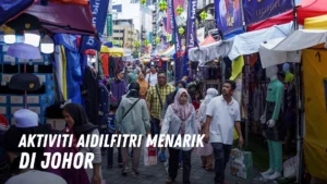 Aktiviti Aidilfitri Menarik di Johor Malaysia