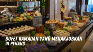 Bufet Ramadan yang Menakjubkan di Penang Malaysia