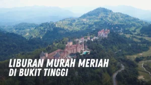 Liburan Murah Meriah di Bukit Tinggi Malaysia