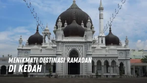 Menikmati Destinasi Ramadan di Kedah Malaysia