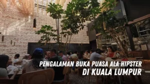 Pengalaman Buka Puasa Ala Hipster di Kuala Lumpur Malaysia
