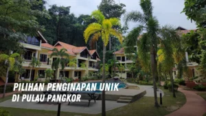 Pilihan Penginapan Unik di Pulau Pangkor Malaysia