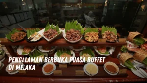 Tempat Berbuka Puasa Buffet di Melaka Malaysia