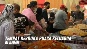 Tempat Berbuka Puasa Keluarga di Kedah Malaysia