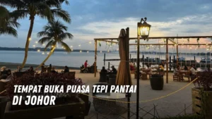 Tempat Buka Puasa Tepi Pantai di Johor Malaysia