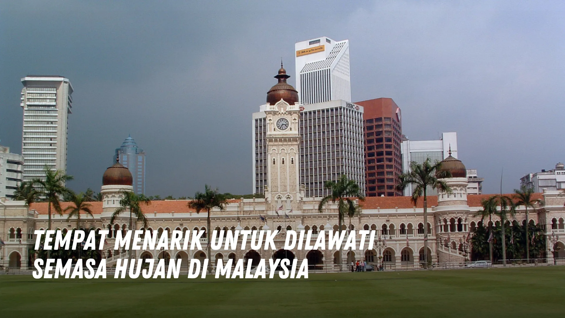 Tempat Menarik untuk Dilawati Semasa Hujan di Malaysia