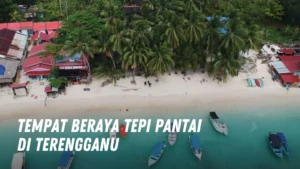 Tempat beraya tepi pantai Di Terengganu Malaysia