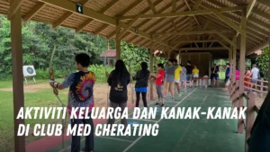 Aktiviti Keluarga dan Kanak kanak di Club Med Cherating Malaysia