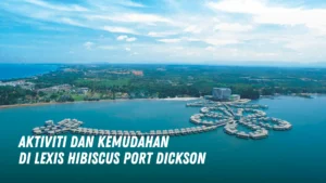 Aktiviti dan Kemudahan di Lexis Hibiscus Port Dickson Malaysia