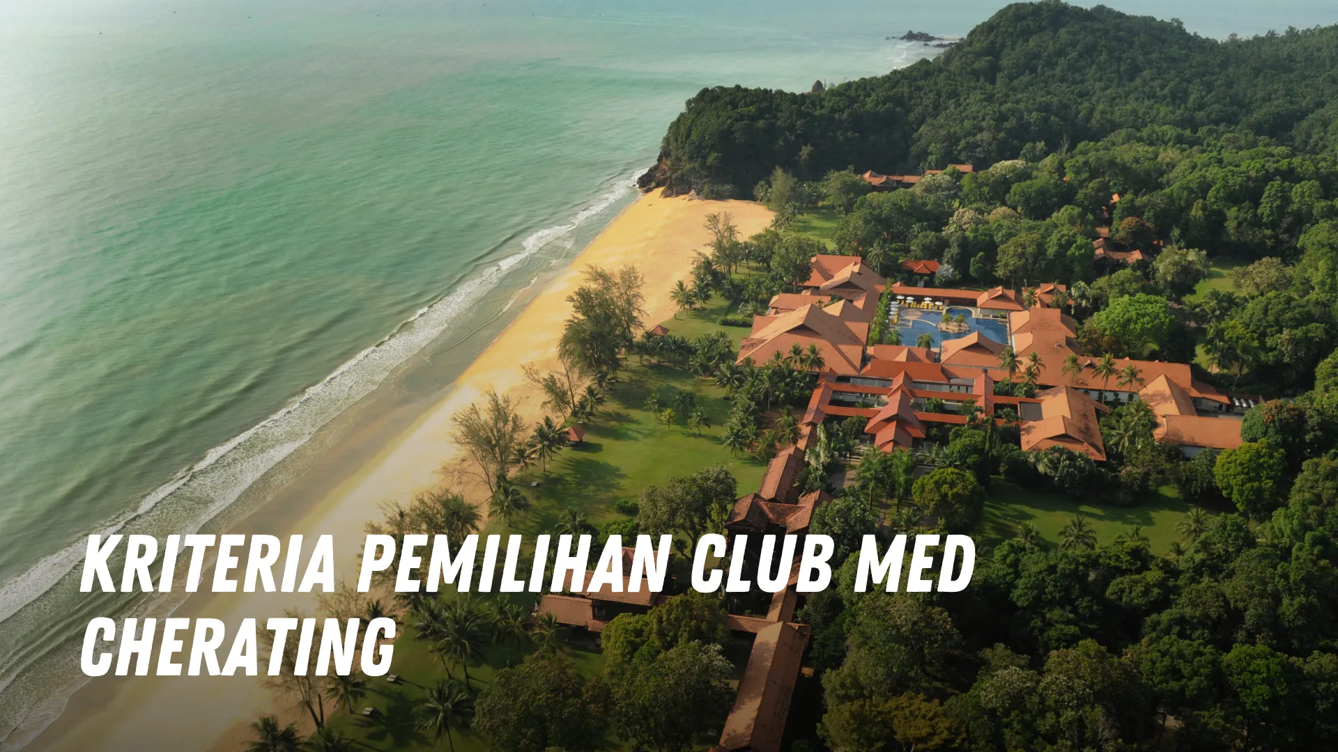Kriteria Pemilihan Club Med Cherating Malaysia