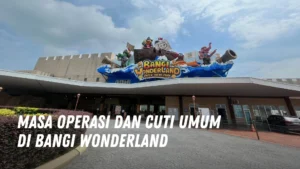 Masa Operasi dan Cuti Umum di Bangi Wonderland Malaysia