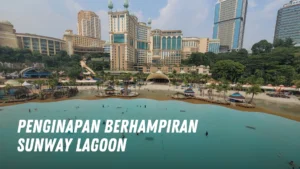 Penginapan Berhampiran Sunway Lagoon Malaysia