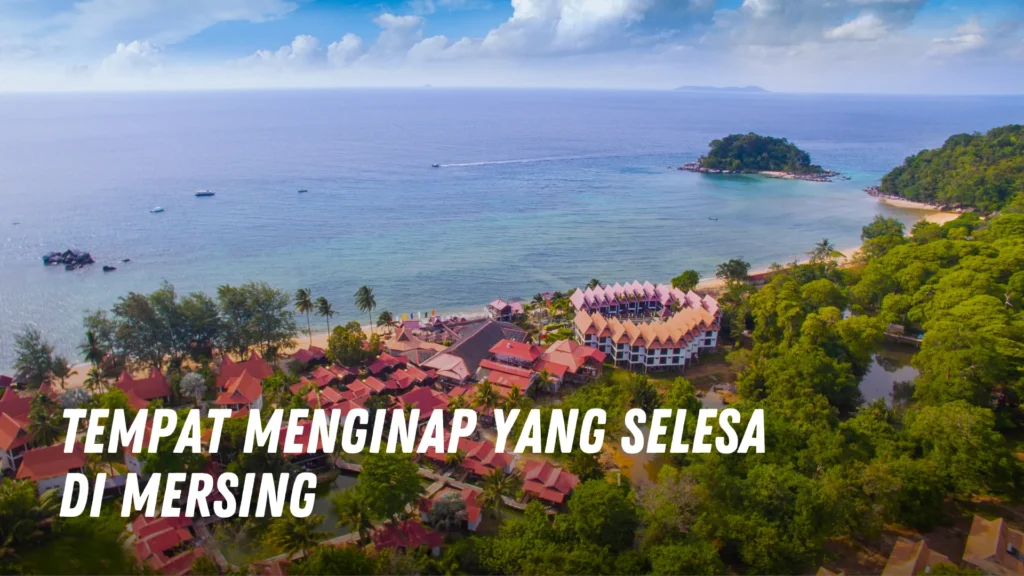 Tempat Menginap yang Selesa di Mersing Malaysia