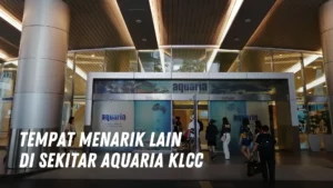 Tempat menarik lain di sekitar Aquaria KLCC