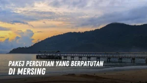 pakej percutian yang berpatutan di Mersing