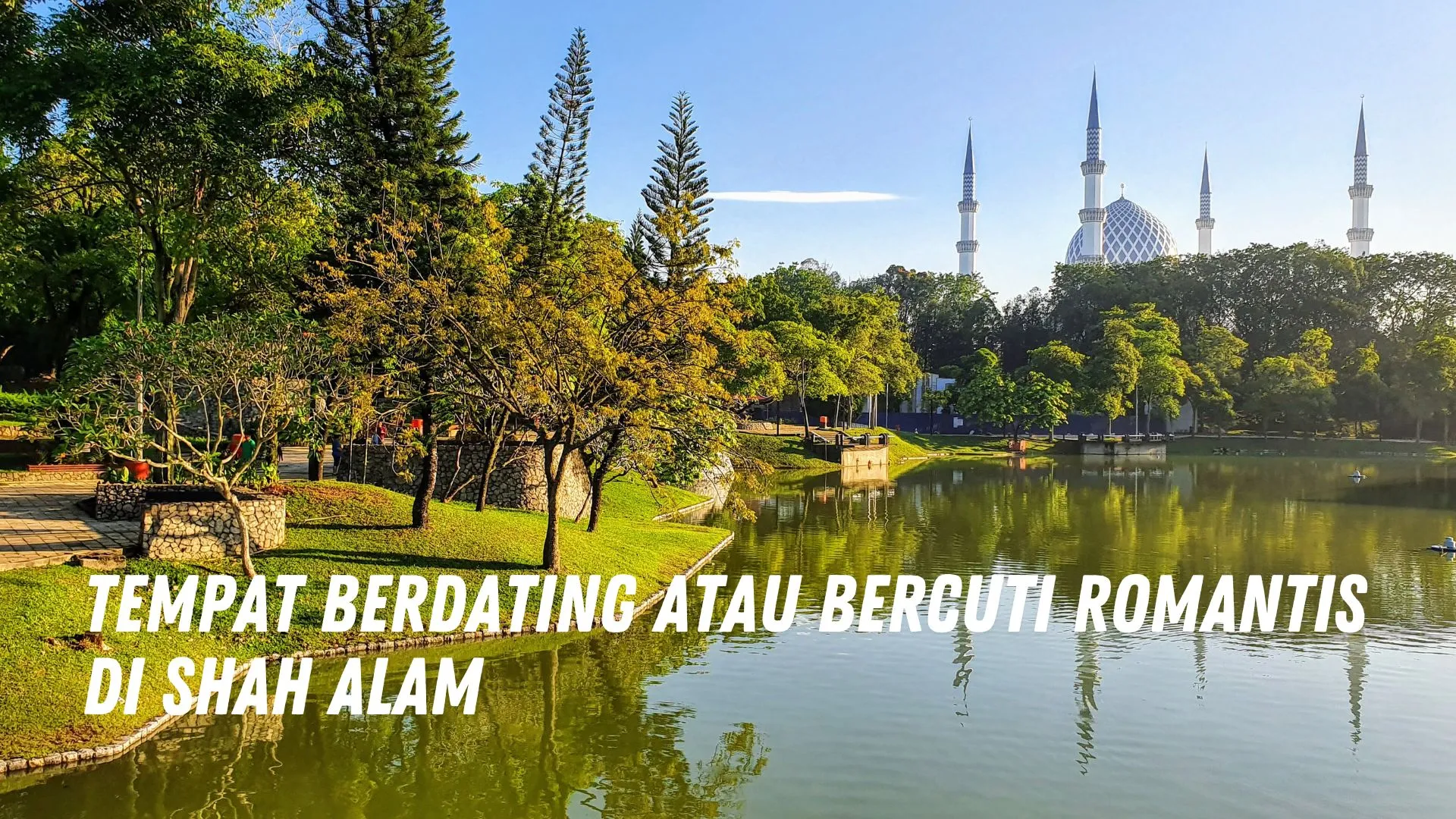 tempat berdating atau bercuti romantis di Shah Alam